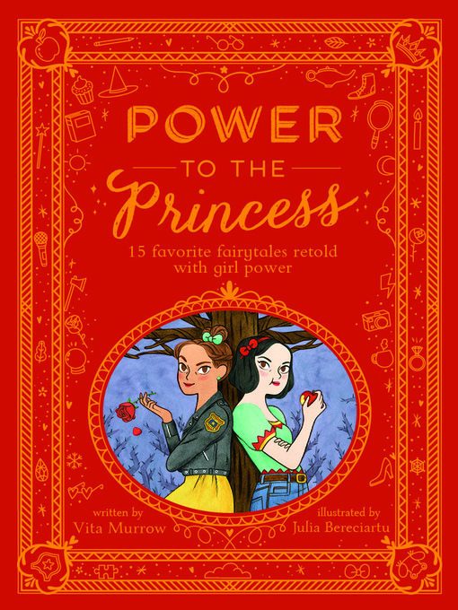 Title details for Power to the Princess: 15 Favorite Fairytales Retold with Girl Power by Vita Murrow - Available